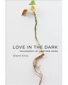 Love in the Dark: Philosophy by Another Name