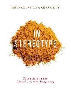 In Stereotype: South Asia in the Global Literary Imaginary