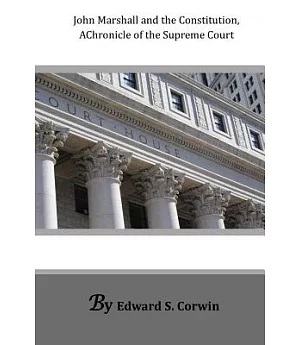 John Marshall and the Constitution,: A Chronicle of the Supreme Court