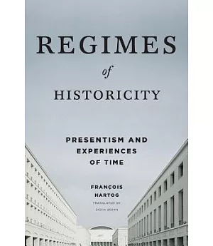 Regimes of Historicity: Presentism and Experiences of Time