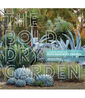 The Bold Dry Garden: Lessons from the Ruth Bancroft Garden