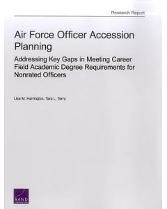 Air Force Officer Accession Planning: Addressing Key Gaps in Meeting Career Field Academic Degree Requirements for Nonrated Offi