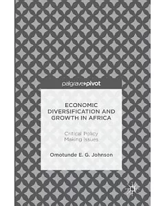 Economic Diversification and Growth in Africa: Critical Policy Making Issues