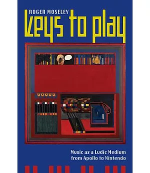 Keys to Play: Music as a Ludic Medium from Apollo to Nintendo