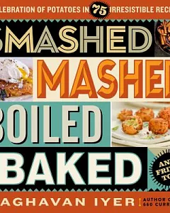 Smashed, Mashed, Boiled, and Baked and Fried, Too!
