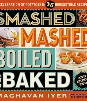 Smashed, Mashed, Boiled, and Baked and Fried, Too!