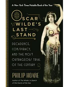 Oscar Wilde’s Last Stand: Decadence, Conspiracy, and the Most Outrageous Trial of the Century