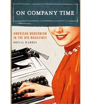 On Company Time: American Modernism in the Big Magazines
