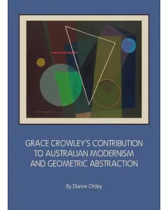 Grace Crowley’s Contribution to Australian Modernism and Geometric Abstraction