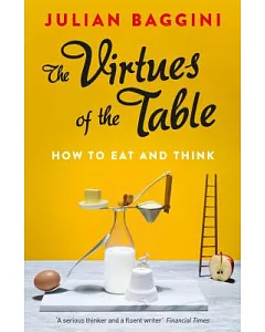 The Virtues of the Table: How to Eat and Think