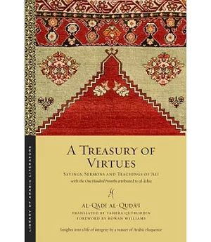 A Treasury of Virtues: Sayings, Sermons, and Teachings of Ali, With the One Hundred Proverbs, Attributed to Al-Jahiz