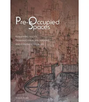 Pre-Occupied Spaces: Remapping Italy’s Transnational Migrations and Colonial Legacies