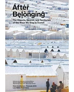 After Belonging: The Objects, Spaces, and Territories of the Ways We Stay in Transit