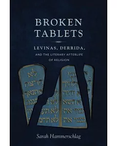 Broken Tablets: Levinas, Derrida, and the Literary Afterlife of Religion