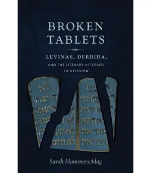 Broken Tablets: Levinas, Derrida, and the Literary Afterlife of Religion