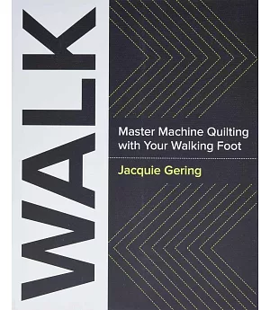Walk: Master Machine Quilting with Your Walking Foot