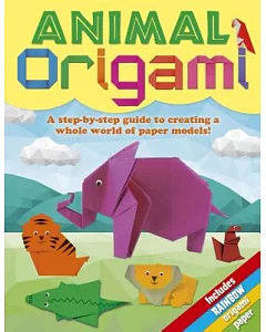 Animal Origami: A Step-by-Step Guide to Creating a Whole World of Paper Models!