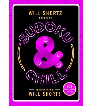 Will Shortz Presents Sudoku and Chill: 200 Easy to Hard Puzzles