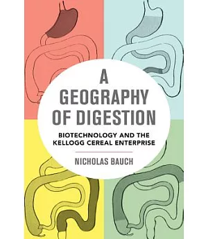 A Geography of Digestion: Biotechnology and the Kellogg Cereal Enterprise