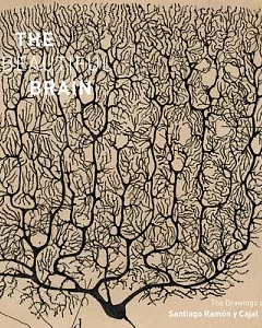 The Beautiful Brain: The Drawings of Santiago Ramon Y Cajal