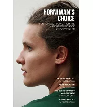 Horniman’s Choice: Four One Act Plays from the ’manchester School’ of Playwrights