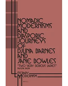 Nomadic Modernisms and Diasporic Journeys of Djuna Barnes and Jane Bowles: “two Very Serious Ladies”