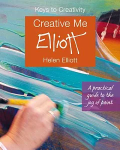 Creative Me, Elliott: A Practical Guide to the Joy of Paint