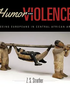 Humor and Violence: Seeing Europeans in Central African Art