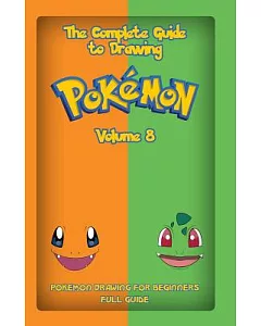The Complete Guide to Drawing Pokemon: Pokemon Drawing for Beginners: Full Guide