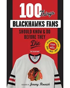 100 Things Blackhawks Fans Should Know & Do Before They Die: Dynasty Edition