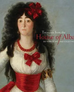 Treasures from the House of Alba: 500 Years of Art and Collecting