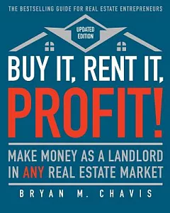 Buy It, Rent It, Profit!: Make Money As a Landlord in Any Real Estate Market