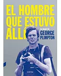 El hombre que estuvo allí: Lo mejor de George Plimpton