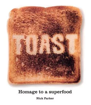 Toast: Homage to a Superfood