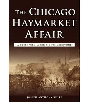 The Chicago Haymarket Affair: A Guide to a Labor Rights Milestone