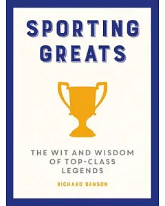 Sporting Greats: The Wit and Wisdom of Top Class Legends