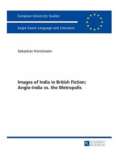 Images of India in British Fiction: Anglo-India Vs. the Metropolis