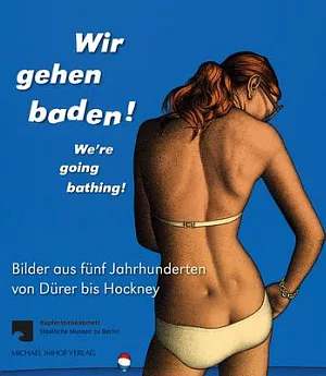 Wir Gehen Baden! / We’re Going Bathing!: Bilder Aus Fünf Jahrhunderten Von Dürer Bis Hockney