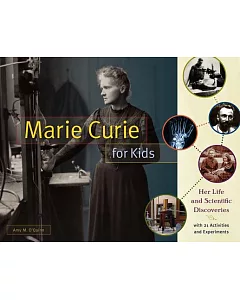 Marie Curie for Kids: Her Life and Scientific Discoveries, With 21 Activities and Experiments
