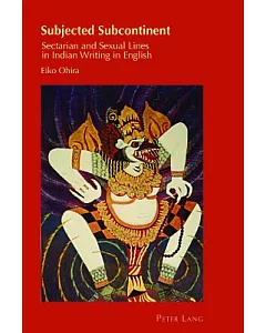 Subjected Subcontinent: Sectarian and Sexual Lines in Indian Writing in English