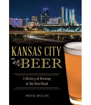 Kansas City Beer: A History of Brewing in the Heartland