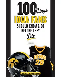 100 Things Iowa Fans Should Know & Do Before They Die