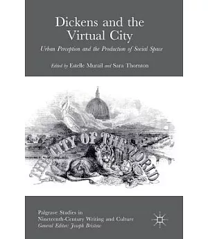 Dickens and the Virtual City: Urban Perception and the Production of Social Space