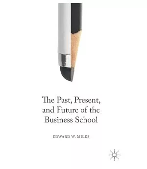 The Past, Present, and Future of the Business School