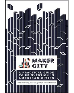 Maker City: A Practical Guide to Reinventing Our Cities
