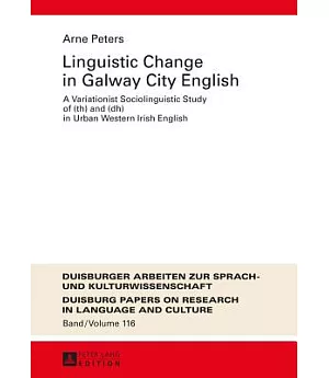 Linguistic Change in Galway City English: A Variationist Sociolinguistic Study of (Th) and (Dh) in Urban Western Irish English