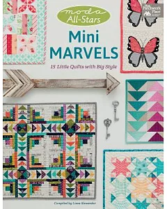 Moda All-stars Mini Marvels: 15 Little Quilts With Big Style