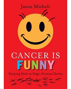 Cancer Is Funny: Keeping Faith in Stage-Serious Chemo