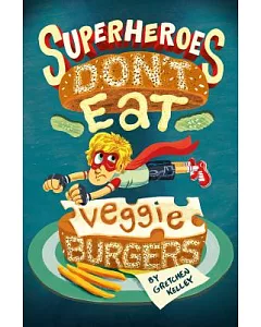 Superheroes Don’t Eat Veggie Burgers