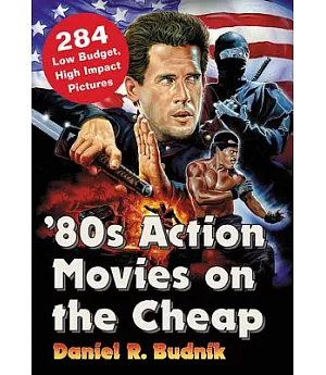80s Action Movies on the Cheap: 284 Low Budget, High Impact Pictures